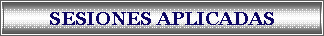 Cuadro de texto: SESIONES APLICADAS
