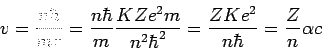 \begin{displaymath}
v=\frac{n\hbar}{mr}=\frac{n\hbar}{m}\frac{KZe^2m}{n^2\hbar^2}
=\frac{ZKe^2}{n\hbar} = \frac{Z}{n}\alpha c
\end{displaymath}