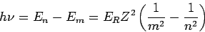 \begin{displaymath}
h\nu = E_n-E_m= E_R Z^2 \left(\frac{1}{m^2}-\frac{1}{n^2}\right)
\end{displaymath}