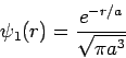 \begin{displaymath}
\psi_1(r)= \frac{e^{-r/a}}{\sqrt{\pi a^3}}
\end{displaymath}