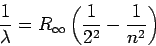 \begin{displaymath}
\frac{1}{\lambda} = R_\infty \left(\frac{1}{2^2}-\frac{1}{n^2}\right)
\end{displaymath}
