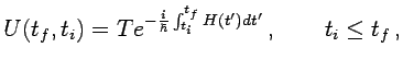 $\displaystyle U(t_f,t_i)= T e^{-\frac{i}{\hbar}\int_{t_i}^{t_f}H(t^\prime)dt^\prime} \,, \qquad t_i\le t_f \,,$