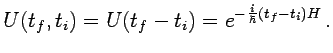 $\displaystyle U(t_f,t_i)= U(t_f-t_i)= e^{-\frac{i}{\hbar} (t_f-t_i) H} \,.$