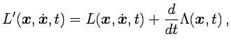 $\displaystyle L^\prime({{\boldsymbol{x}}},\dot{{\boldsymbol{x}}},t)=L({{\boldsymbol{x}}},\dot{{\boldsymbol{x}}},t)+\frac{d}{dt}\Lambda({{\boldsymbol{x}}},t)\,,$