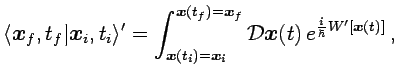 $\displaystyle \langle {{\boldsymbol{x}}}_f,t_f\vert{{\boldsymbol{x}}}_i,t_i\ran...
...\boldsymbol{x}}}(t) \, e^{\frac{i}{\hbar}W^\prime[{{{\boldsymbol{x}}}}(t)]} \,,$