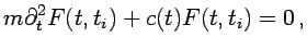 $\displaystyle m\partial_t^2F(t,t_i)+c(t)F(t,t_i)=0 \,,$