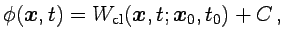 $\displaystyle \phi({{\boldsymbol{x}}},t)=W_{\rm cl}({{\boldsymbol{x}}},t;{{\boldsymbol{x}}}_0,t_0)+C \,,$