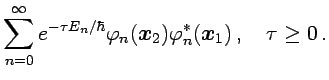 $\displaystyle \sum_{n=0}^\infty e^{-\tau E_n/\hbar}\varphi_n({{\boldsymbol{x}}}_2)\varphi_n^*({{\boldsymbol{x}}}_1)
\,,\quad \tau\ge 0
\,.$