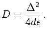 $\displaystyle D= \frac{\Delta^2}{4d\epsilon} \,.$