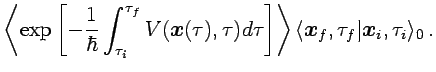 $\displaystyle \left\langle
\exp\left[-\frac{1}{\hbar}\int_{\tau_i}^{\tau_f}
V({...
...langle {{\boldsymbol{x}}}_f,\tau_f\vert{{\boldsymbol{x}}}_i,\tau_i\rangle_0 \,.$