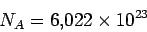 \begin{displaymath}
N_A = 6.022\times 10^{23}
\end{displaymath}