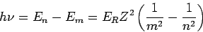 \begin{displaymath}
h\nu = E_n-E_m= E_R Z^2 \left(\frac{1}{m^2}-\frac{1}{n^2}\right)
\end{displaymath}