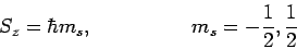 \begin{displaymath}
S_z=\hbar m_s, \kern 2cm m_s=-\frac12,\frac12
\end{displaymath}