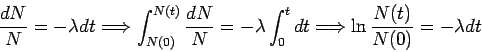 \begin{displaymath}
\frac{dN}{N}=-\lambda dt
\Longrightarrow
\int_{N(0)}^{N(t)...
...nt_0^t dt
\Longrightarrow
\ln \frac{N(t)}{N(0)} = -\lambda dt
\end{displaymath}